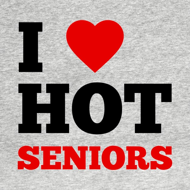 I Love Hot Seniors by GoodWills